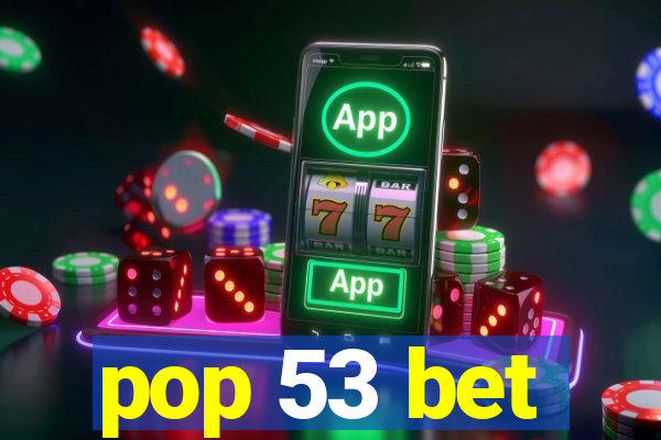 pop 53 bet